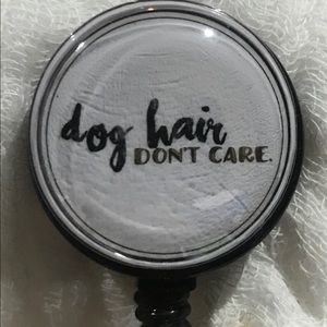 3/$25 Dog hair don’t care badge reel